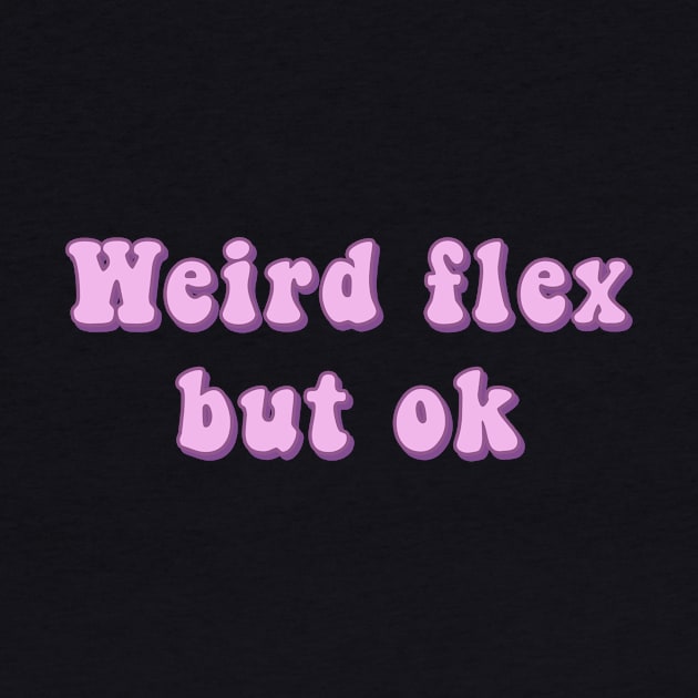 Weird Flex But Ok - Pink Groovy Text Funny Slang Expressions by mangobanana